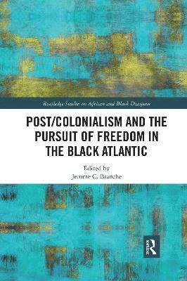bokomslag Post/Colonialism and the Pursuit of Freedom in the Black Atlantic