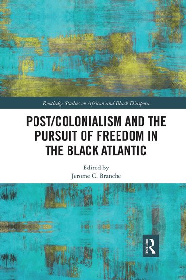 bokomslag Post/Colonialism and the Pursuit of Freedom in the Black Atlantic