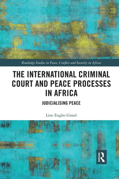 Line Gissel - International Criminal Court and Peace Processes in Africa, Häftad