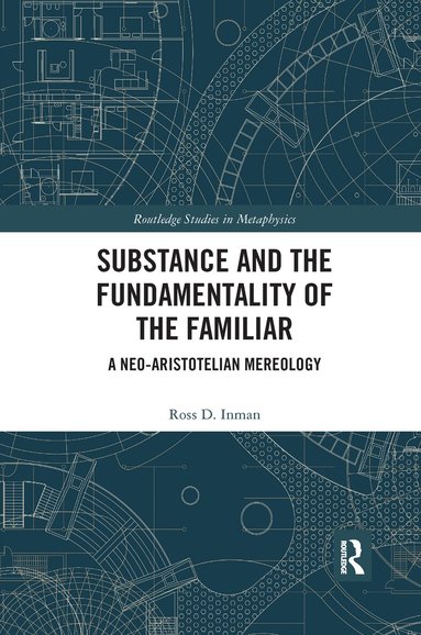 Ross D. Inman - Substance and the Fundamentality of the Familiar, Häftad