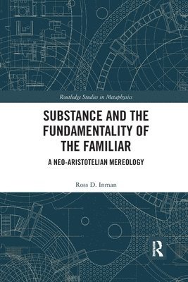 Ross D. Inman - Substance and the Fundamentality of the Familiar, Häftad