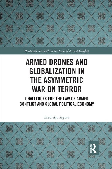Fred Aja Agwu - Armed Drones and Globalization in the Asymmetric War on Terror, Häftad