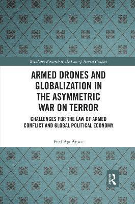 Fred Aja Agwu - Armed Drones and Globalization in the Asymmetric War on Terror, Häftad