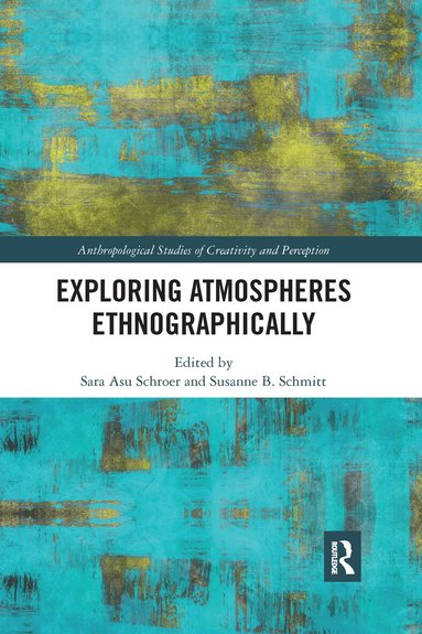 Sara Asu Schroer, Susanne Schmitt - Exploring Atmospheres Ethnographically, Häftad