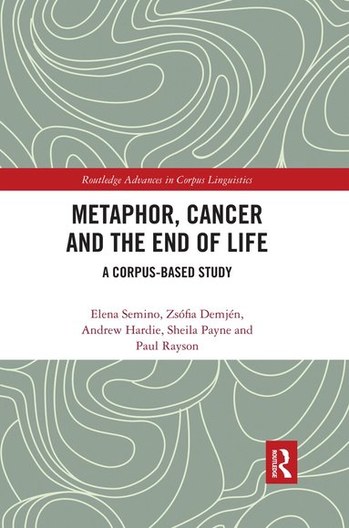Elena Semino, Zsófia Demjén, Andrew Hardie, Sheila Payne, Paul Rayson - Metaphor, Cancer and the End of Life, Häftad