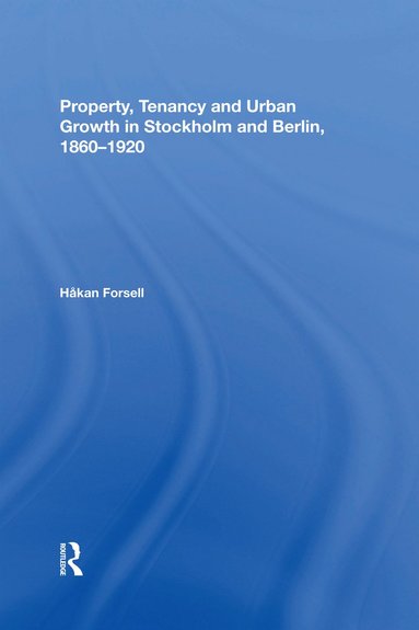 bokomslag Property, Tenancy and Urban Growth in Stockholm and Berlin, 1860?1920