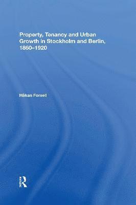 Håkan Forsell, Hakan Forsell - Property, Tenancy and Urban Growth in Stockholm and Berlin, 1860�1920, Häftad