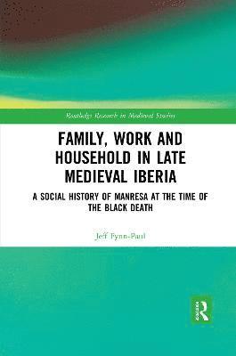 Jeff Fynn-Paul - Family, Work, and Household in Late Medieval Iberia, Häftad