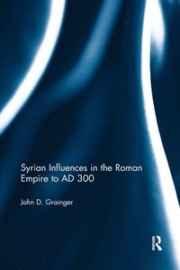 bokomslag Syrian Influences in the Roman Empire to AD 300