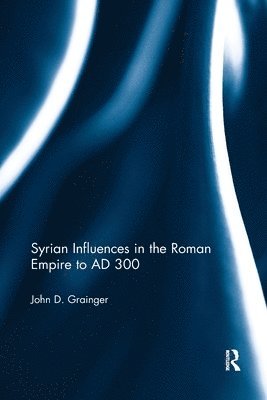 Syrian Influences in the Roman Empire to AD 300 1
