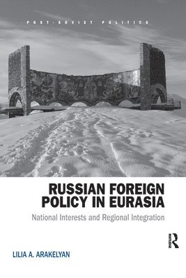 Lilia Arakelyan - Russian Foreign Policy in Eurasia, Häftad
