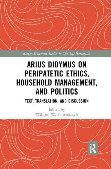 William W Fortenbaugh - Arius Didymus on Peripatetic Ethics, Household Management, and Politics, Häftad