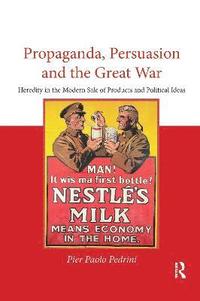 bokomslag Propaganda, Persuasion and the Great War