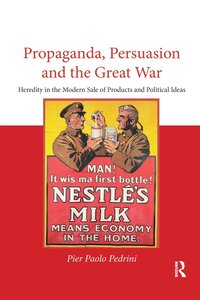 bokomslag Propaganda, Persuasion and the Great War