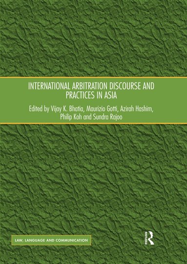Vijay K. Bhatia, Maurizio Gotti, Azirah Hashim, Philip Koh, Sundra Rajoo - International Arbitration Discourse and Practices in Asia, Häftad