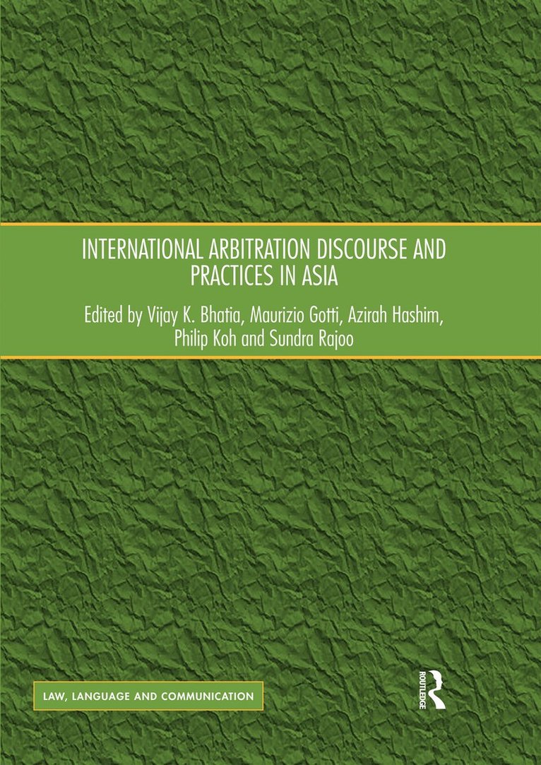 Vijay K. Bhatia, Maurizio Gotti, Azirah Hashim, Philip Koh, Sundra Rajoo - International Arbitration Discourse and Practices in Asia, Häftad