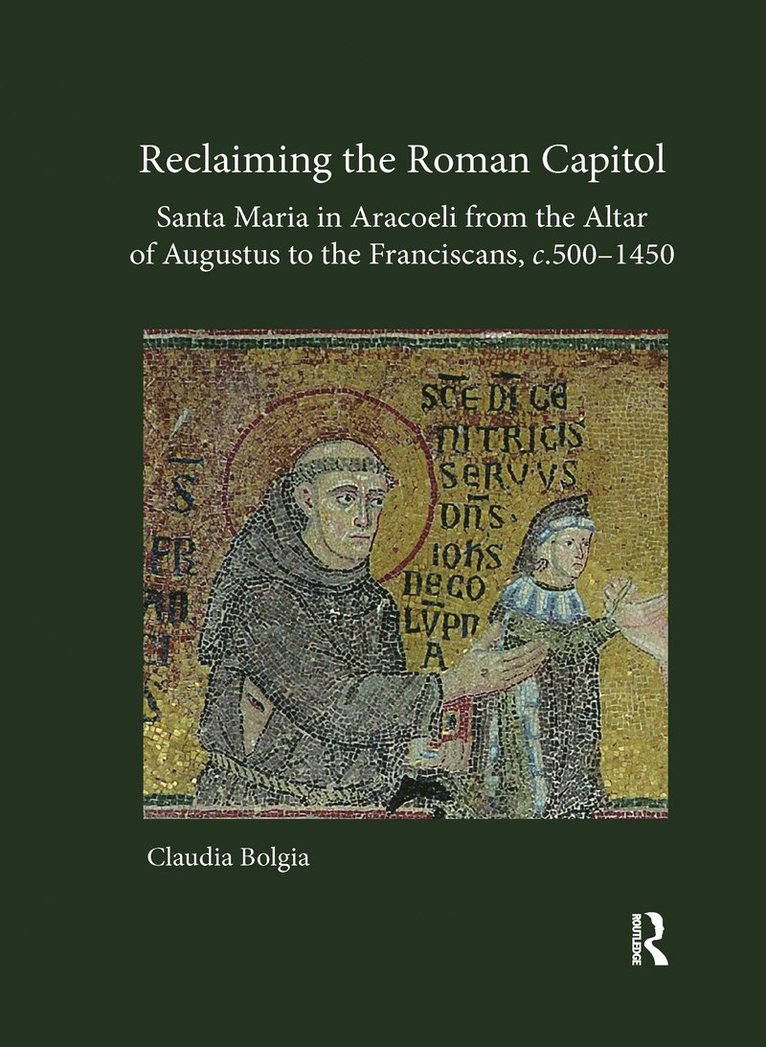 Reclaiming the Roman Capitol: Santa Maria in Aracoeli from the Altar of Augustus to the Franciscans, c. 5001450 1