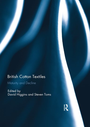 bokomslag British Cotton Textiles: Maturity and Decline