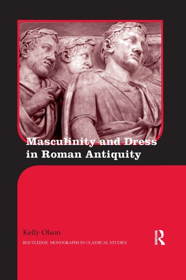Kelly Olson - Masculinity and Dress in Roman Antiquity, Häftad