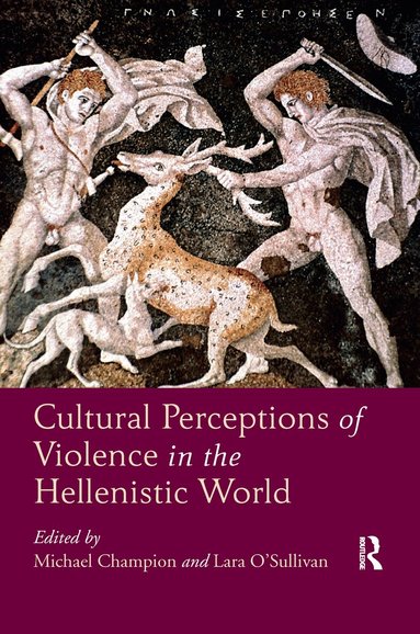 Michael Champion, Lara O'Sullivan - Cultural Perceptions of Violence in the Hellenistic World, Häftad