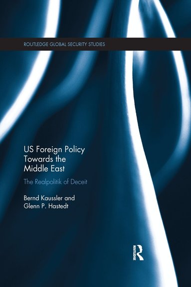 Bernd Kaussler, Glenn P. Hastedt - US Foreign Policy Towards the Middle East, Häftad