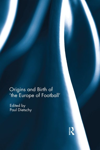 Paul Dietschy - Origins and Birth of the Europe of football, Häftad
