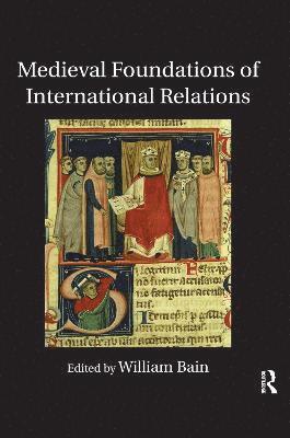 William Bain, Singapore) Bain, William (National University of Singapore - Medieval Foundations of International Relations, Häftad