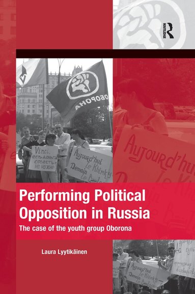 Laura Lyytikainen - Performing Political Opposition in Russia, Häftad
