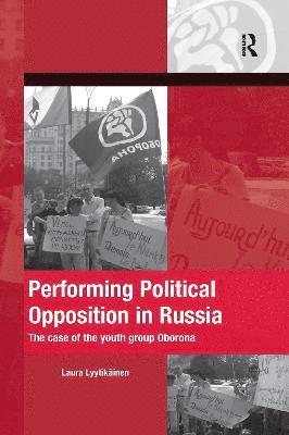 Laura Lyytikainen - Performing Political Opposition in Russia, Häftad