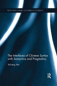 bokomslag The Interfaces of Chinese Syntax with Semantics and Pragmatics