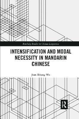 Jiun-Shiung Wu - Intensification and Modal Necessity in Mandarin Chinese, Häftad