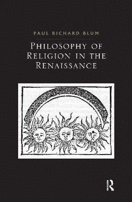 Paul Richard Blum - Philosophy of Religion in the Renaissance, Häftad