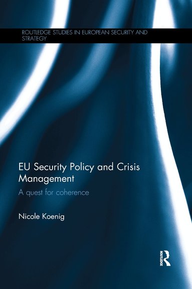 Nicole Koenig - EU Security Policy and Crisis Management, Häftad