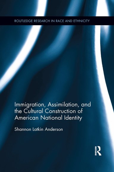 Shannon Latkin Anderson - Immigration, Assimilation, and the Cultural Construction of American National Identity, Häftad