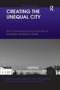 bokomslag Creating the Unequal City