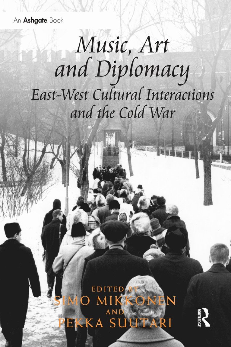 Simo Mikkonen, Pekka Suutari - Music, Art and Diplomacy: East-West Cultural Interactions and the Cold War, Häftad