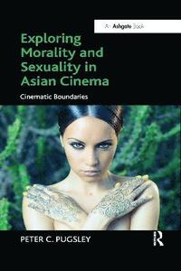 bokomslag Exploring Morality and Sexuality in Asian Cinema