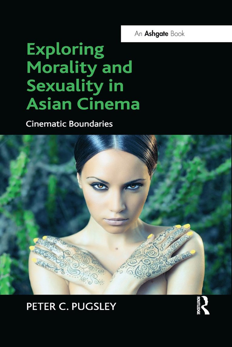 Peter C. Pugsley - Exploring Morality and Sexuality in Asian Cinema, Häftad