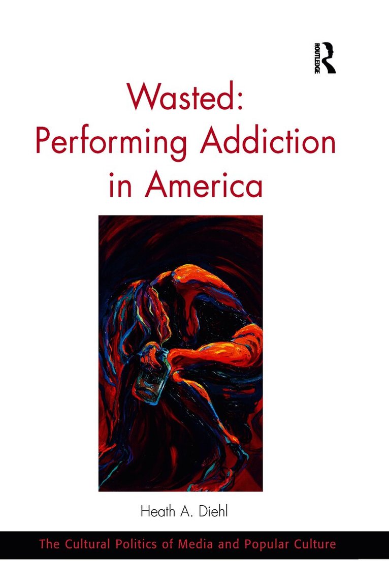 Heath A. Diehl - Wasted: Performing Addiction in America, Häftad