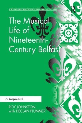 bokomslag The Musical Life of Nineteenth-Century Belfast