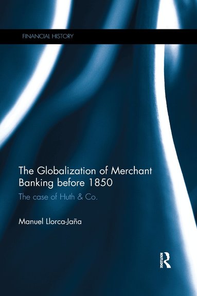 Manuel Llorca-Jaña - Globalization of Merchant Banking before 1850, Häftad