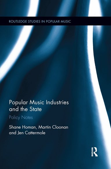Shane Homan, Martin Cloonan, Jennifer Cattermole - Popular Music Industries and the State, Häftad