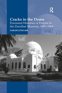 bokomslag Cracks in the Dome: Fractured Histories of Empire in the Zanzibar Museum, 1897-1964