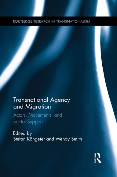 Stefan Köngeter, Wendy Smith - Transnational Agency and Migration, Häftad