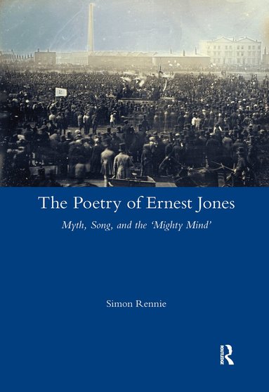 Simon Rennie - Poetry of Ernest Jones Myth, Song, and the ‘Mighty Mind’, Häftad