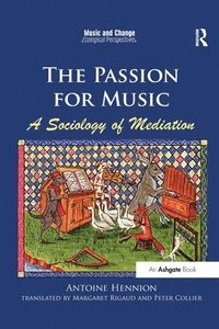 bokomslag The Passion for Music: A Sociology of Mediation