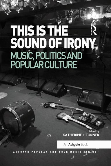 Katherine L. Turner - This is the Sound of Irony: Music, Politics and Popular Culture, Häftad