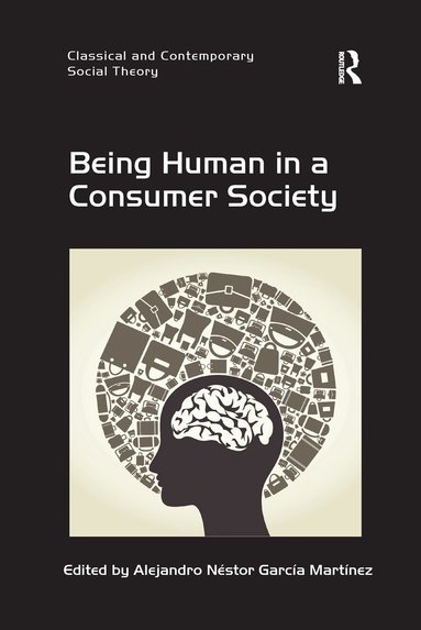 Alejandro Néstor García Martínez - Being Human in a Consumer Society, Häftad