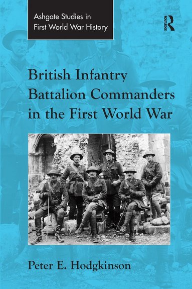 Peter E. Hodgkinson - British Infantry Battalion Commanders in the First World War, Häftad