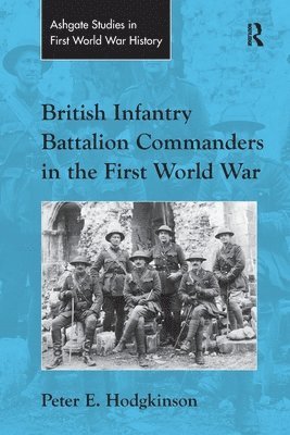 Peter E. Hodgkinson - British Infantry Battalion Commanders in the First World War, Häftad
